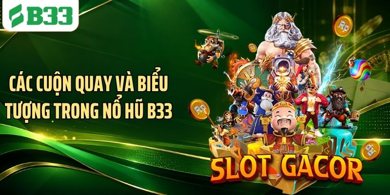 Các cuộn quay và biểu tượng trong nổ hũ B33