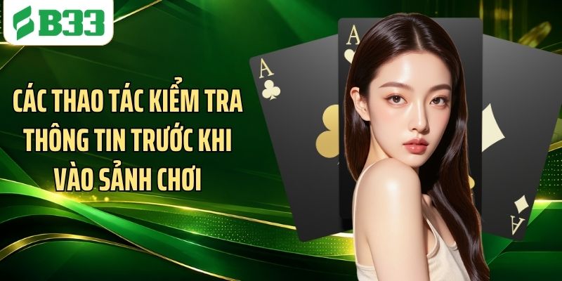 Các thao tác kiểm tra thông tin trước khi vào sảnh chơi