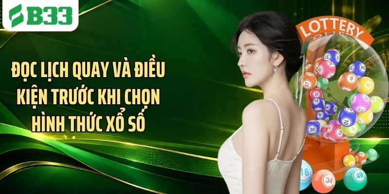 Đọc lịch quay và điều kiện trước khi chọn hình thức xổ số