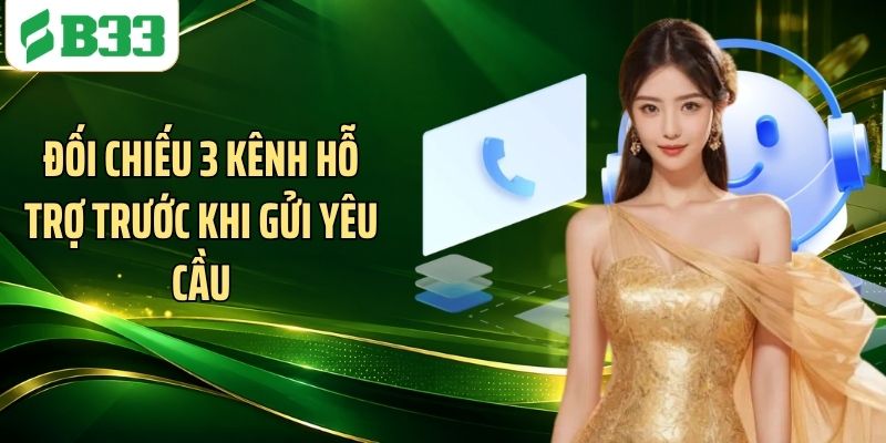 Đối chiếu 3 kênh hỗ trợ trước khi gửi yêu cầu