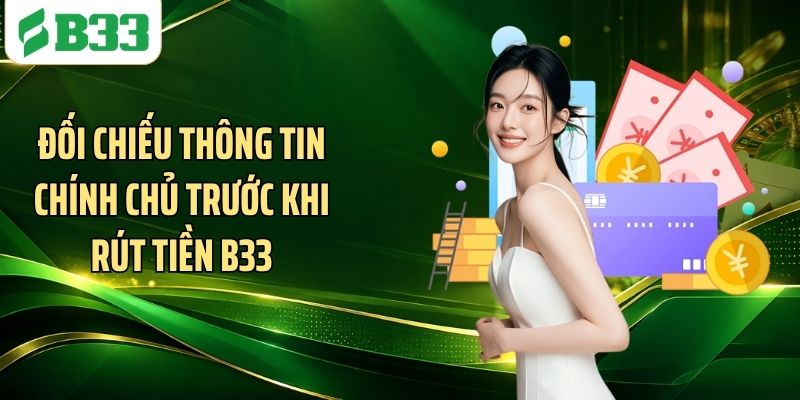 Đối chiếu thông tin chính chủ trước khi rút tiền B33