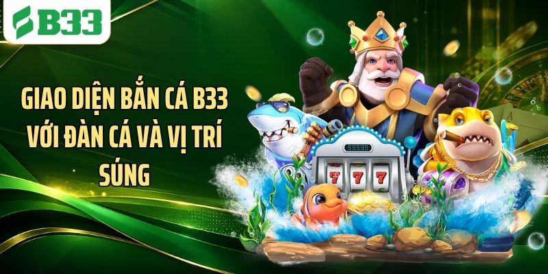 Giao diện bắn cá B33 với đàn cá và vị trí súng