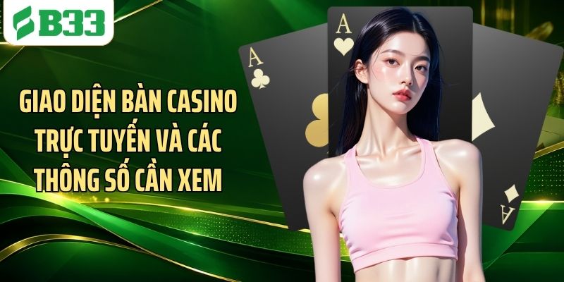 Giao diện bàn casino trực tuyến và các thông số cần xem