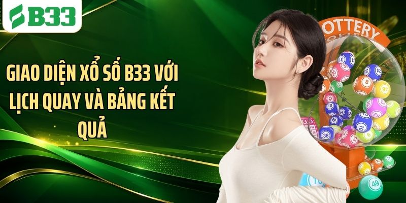 Giao diện xổ số B33 với lịch quay và bảng kết quả