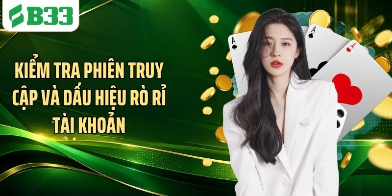 Kiểm tra phiên truy cập và dấu hiệu rò rỉ tài khoản