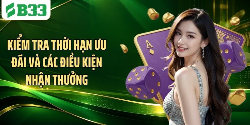 Kiểm tra thời hạn ưu đãi và các điều kiện nhận thưởng