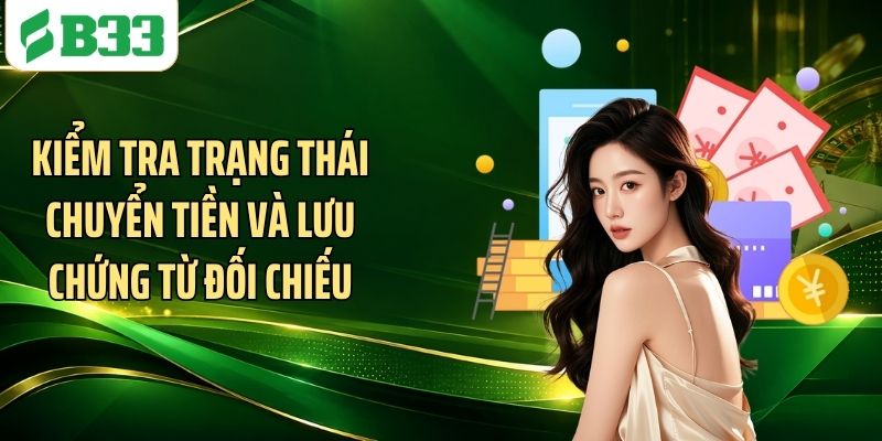 Kiểm tra trạng thái chuyển tiền và lưu chứng từ đối chiếu