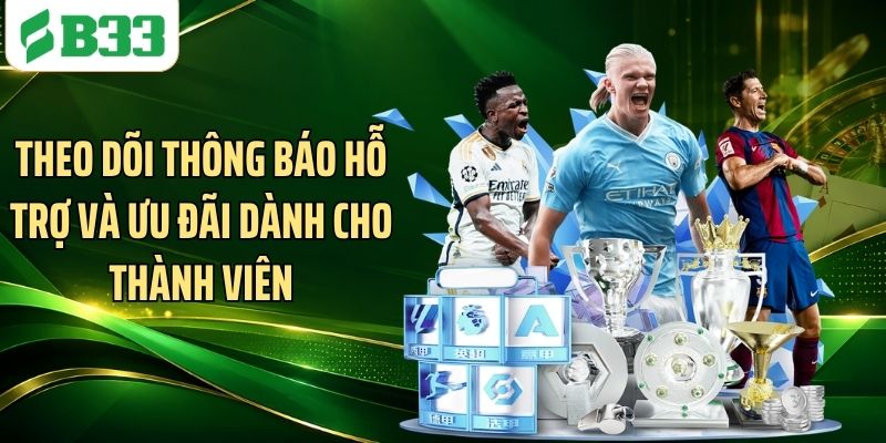Theo dõi thông báo hỗ trợ và ưu đãi dành cho thành viên