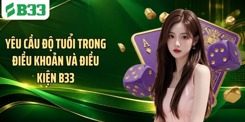 Yêu cầu độ tuổi trong điều khoản và điều kiện B33